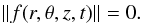 $$ \| f(r,\theta,z,t)\|=0. $$