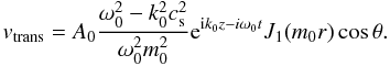$$ v_{\rm trans}=A_0 \frac{\omega_0^2-k_0^2c_{\rm s}^2}{\omega_0^2m_0^2}{\rm e}^{{\rm i}k_0z-i\omega_0t}J_1(m_0r)\cos\theta. $$