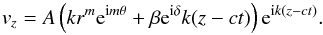 \begin{equation} v_z=A\left(kr^m{\rm e}^{{\rm i}m\theta}+\beta {\rm e}^{{\rm i}\delta} k (z-ct)\right){\rm e}^{{\rm i}k(z-ct)}. \label{firstsol} \end{equation}