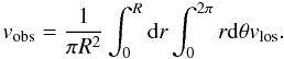 $$ v_{\rm obs}=\frac{1}{\pi R^2}\int_0^R{\rm d}r\int_0^{2\pi}r{\rm d}\theta v_{\rm los}. $$