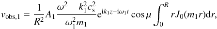 \begin{equation} v_{\rm obs,1}=\frac{1}{R^2} A_1 \frac{\omega^2-k_1^2c_{\rm s}^2}{\omega_1^2m_1} {\rm e}^{{\rm i}k_1z-{\rm i}\omega_1t}\cos \mu \int_0^RrJ_0(m_1r){\rm d}r, \end{equation}