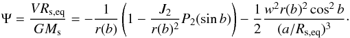 \begin{equation} \Psi = \frac{V \Rseq}{G\Ms} = -\frac{1}{r(b)} \left( 1 - \frac{J_{2}}{r(b)^2} P_{2} (\sin b) \right) - \frac{1}{2} \frac{w^2 r(b)^2 \cos^2 b }{(\aRseq)^3} \cdot \end{equation}