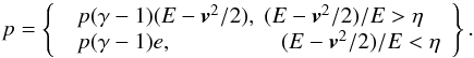\begin{eqnarray} p = \left\{\!\!\! \begin{array}{l l} & p(\gamma - 1)(E - \vec{v}^2/2), \; (E - \vec{v}^2/2)/E > \eta \\ & p(\gamma - 1)e, \hspace*{1.69cm} (E - \vec{v}^2/2)/E < \eta \end{array}\right\}. \end{eqnarray}