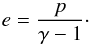 \begin{eqnarray} e = \frac{p}{\gamma - 1}\cdot \end{eqnarray}