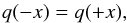 \begin{eqnarray} q (-x) = q(+x), \end{eqnarray}