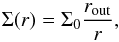 \begin{eqnarray} \Sigma (r) = \Sigma_0 \frac{r_{\text{out}}}{r}, \end{eqnarray}