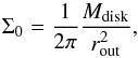 \begin{eqnarray} \Sigma_0 = \frac{1}{2 \pi} \frac{M_{\text{disk}}}{r_{\text{out}}^2}, \end{eqnarray}