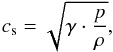 \begin{eqnarray} c_{\rm s} = \sqrt{\gamma \cdot \frac{p}{\rho}} \label{eq:NL}, \end{eqnarray}
