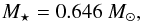 \begin{eqnarray} M_{\star} = 0.646~ M_{\odot}, \end{eqnarray}