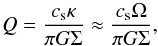 \begin{eqnarray} Q = \frac{c_{\rm s} \kappa}{\pi G \Sigma} \approx \frac{c_{\rm s} \Omega}{\pi G \Sigma}, \label{eq:ToomreQ} \end{eqnarray}