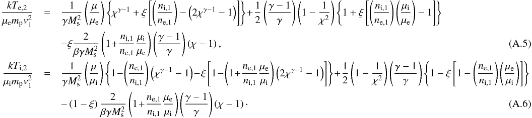 \appendix \setcounter{section}{1} \begin{eqnarray} \frac{kT_\mathrm{e,2}}{\mu_\mathrm{e}m_\mathrm{p}v_1^2}&=& \frac{1}{\gamma M_\mathrm{s}^2}\left(\frac{\mu}{\mu_\mathrm{e}}\right) \left\{ \chi^{\gamma-1} + \xi \left[\left(\frac{ n_\mathrm{i,1}}{n_\mathrm{e,1}}\right)-\left(2\chi^{\gamma-1}-1\right) \right] \right\} \!+\! \frac{1}{2}\left(\frac{\gamma-1}{\gamma}\right)\left(1-\frac{1}{\chi^2}\right) \left\{1 +\xi\left[\left(\frac{n_\mathrm{i,1}}{n_\mathrm{e,1}}\right)\left(\frac{\mu_\mathrm{i}}{\mu_\mathrm{e}}\right)-1\right] \right\}\nonumber \\ && -\xi \frac{2}{\beta \gamma M_\mathrm{s}^2} \left(1 \!+\! \frac{n_\mathrm{i,1}}{n_\mathrm{e,1}}\frac{\mu_\mathrm{i}}{\mu_\mathrm{e}}\right) \left(\frac{\gamma-1}{\gamma}\right)\left(\chi -1\right), \\ \frac{kT_\mathrm{i,2}}{\mu_\mathrm{i}m_\mathrm{p}v_1^2}&=& \frac{1}{\gamma M_\mathrm{s}^2} \left(\frac{\mu}{\mu_\mathrm{i}}\right) \left\{ 1\!-\! \left(\frac{n_\mathrm{e,1}}{n_\mathrm{i,1}}\right) \left(\chi^{\gamma-1}-1\right)\!-\! \xi \left[1 \!-\! \left(1\! +\! \frac{n_\mathrm{e,1}}{n_\mathrm{i,1}}\frac{\mu_\mathrm{e}}{\mu_\mathrm{i}}\right) \left(2\chi^{\gamma-1}-1\right) \right] \right\} \!+\! \frac{1}{2}\left(1-\frac{1}{\chi^2}\right) \left(\frac{\gamma-1}{\gamma}\right) \left\{1 -\xi\left[1-\left(\frac{n_\mathrm{e,1}}{n_\mathrm{i,1}}\right)\left(\frac{\mu_\mathrm{e}}{\mu_\mathrm{i}}\right)\right] \right\}\nonumber \\ &&-\left(1 - \xi\right) \frac{2}{\beta \gamma M_\mathrm{s}^2} \left(1 \!+\! \frac{n_\mathrm{e,1}}{n_\mathrm{i,1}}\frac{\mu_\mathrm{e}}{\mu_\mathrm{i}}\right) \left(\frac{\gamma-1}{\gamma}\right) \left(\chi -1\right)\cdot \end{eqnarray}