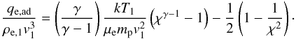 \begin{eqnarray} \label{eq:workwrong} \frac{q_\mathrm{e,ad}}{\rho_{\mathrm{e},1}v_1^3}= \left(\frac{\gamma}{\gamma-1}\right)\frac{kT_1}{\mu_\mathrm{e}m_\mathrm{p}v_1^2} \left(\chi^{\gamma-1}-1\right) - \frac{1}{2}\left(1 - \frac{1}{\chi^2}\right)\cdot \end{eqnarray}