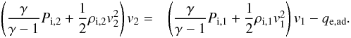 \begin{eqnarray} \label{eq:ionflux_ad} \left(\frac{\gamma}{\gamma -1} P_{\mathrm{i},2} + \frac{1}{2}\rho_{\mathrm{i},2}v_2^2\right)v_2=& \left(\dfrac{\gamma}{\gamma -1} P_{\mathrm{i},1} + \dfrac{1}{2}\rho_{\mathrm{i},1}v_1^2\right)v_1 - q_\mathrm{e,ad}. \end{eqnarray}