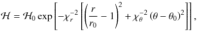 \begin{equation} \label{Def_enthalpy} \mathcal{H}= \mathcal{H}_0 \exp \left[-\chi_r^{-2} \left[\left(\frac{r}{r_0}-1 \right)^2 + \chi_\theta^{-2}\left(\theta-\theta_0\right)^2 \right] \right], \end{equation}