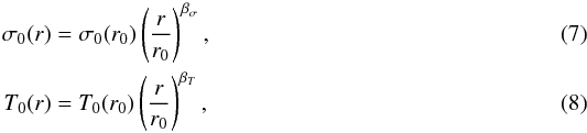 \begin{eqnarray} \sigma_0(r) & = &\sigma_0(r_0) \left(\frac{r}{r_0}\right)^{\beta_\sigma}, \\ T_0(r) & = &T_0(r_0) \left(\frac{r}{r_0}\right)^{\beta_T}, \end{eqnarray}