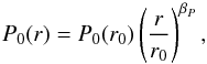 \begin{equation} P_0(r) = P_0(r_0) \left(\frac{r}{r_0}\right)^{\beta_P}, \end{equation}