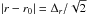 \hbox{$|r- r_0| = \Delta_r/\sqrt{2}$}
