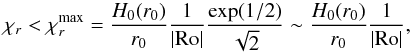 \begin{equation} \label{Critere_chi_r} \chi_r < \chi_r^{\rm max} = \frac{H_0(r_0)}{r_0} \frac{1}{|{\rm Ro}|} \frac{\exp( 1/2)}{\sqrt{2}} \sim \frac{H_0(r_0)}{r_0} \frac{1}{|{\rm Ro}|}, \end{equation}