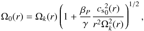 \begin{equation} \Omega_0(r) = \Omega_k(r) \left( 1 + \frac{\beta_P}{\gamma} \frac{{c_{\rm s}}_0^2(r)}{r^2 \Omega_k^2(r)} \right)^{1/2}, \end{equation}