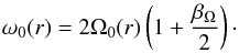 \begin{equation} \label{Back_vorticity} \omega_0(r) = 2 \Omega_0(r) \left(1+ \frac{\beta_\Omega}{2}\right)\cdot \end{equation}