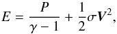 \begin{equation} E = \frac{P}{\gamma -1} + \frac{1}{2} \sigma \vec{V}^2 , \end{equation}