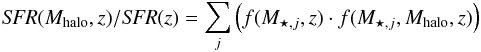 \begin{equation} {\it SFR}(M_{\rm halo},z)/{\it SFR}(z)=\sum_j\left(f(M_{\star,j},z) \cdot f(M_{\star,j}, M_{\rm halo}, z)\right) \end{equation}