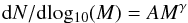 \begin{eqnarray} {\rm d}N/{\rm d} \mathrm{log_{10}}(M) = A M^{\gamma} \end{eqnarray}
