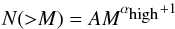 \begin{eqnarray} N ({>}M) = AM^{\alpha_{\mbox{\tiny high}}+1} \end{eqnarray}