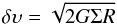 \appendix \setcounter{section}{1} \begin{eqnarray} \label{vdisp-sigma} \delta \rm \upsilon = \sqrt{2G \Sigma R} \end{eqnarray}