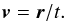 \begin{equation} {\vec v} = {\vec r}/t . \end{equation}