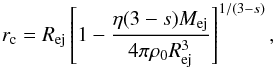 \begin{equation} r_{\rm c} = R_{\rm ej}\left [1-\frac{\eta(3-s)M_{\rm ej}}{4\pi\rho_0R_{\rm ej}^3}\right ]^{1/(3-s)}, \end{equation}