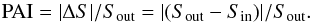 \begin{equation} {\rm PAI} = |\Delta S|/S_{\rm out} = |(S_{\rm out} - S_{\rm in})|/S_{\rm out}. \end{equation}
