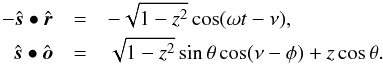 \begin{eqnarray*} -\hat{\boldsymbol s}\bullet\hat{\boldsymbol r} &=& -\sqrt{1-z^2}\cos(\omega t-\nu) , \\ \hat{\boldsymbol s}\bullet\hat{\boldsymbol o} &=& \sqrt{1-z^2}\sin\theta\cos(\nu-\phi) + z\cos\theta . \end{eqnarray*}