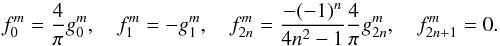 \begin{equation} f^m_0 = \frac{4}{\pi} g^m_0 , \quad f^m_1 = -g^m_1 , \quad f^m_{2n} = \frac{-(-1)^n}{4n^2-1} \frac{4}{\pi}g^m_{2n} , \quad f^m_{2n+1} = 0 . \label{fg} \end{equation}