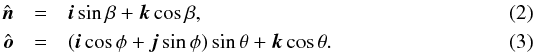 \begin{eqnarray} \label{n}\hat{\boldsymbol n} &=& \boldsymbol i\sin\beta + \boldsymbol k\cos\beta , \\ \label{o}\hat{\boldsymbol o} &=& (\boldsymbol i\cos\phi + \boldsymbol j\sin\phi)\sin\theta + \boldsymbol k\cos\theta . \end{eqnarray}