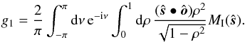 \begin{equation} g_1 = \frac{2}{\pi} \int_{-\pi}^\pi {\rm d}\nu\, {\rm e}^{-{\rm i}\nu}\int_0^1 {\rm d}\rho\, \frac{(\hat{\boldsymbol s}\bullet\hat{\boldsymbol o})\rho^2}{\sqrt{1-\rho^2}} M_\mathrm{I}(\hat{\boldsymbol s}) . \label{g1} \end{equation}
