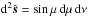 \hbox{${\rm d}^2\hat{\boldsymbol s}=\sin\mu\, {\rm d}\mu\, {\rm d}\nu$}