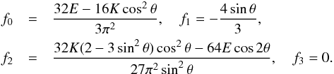 \begin{eqnarray} f_0 &=& \frac{32E-16K\cos^2\theta}{3\pi^2} , \quad f_1 = -\frac{4\sin\theta}{3} , \label{fsnowtheta} \\ f_2 &=& \frac{32K(2-3\sin^2\theta)\cos^2\theta-64E\cos 2\theta}{27\pi^2\sin^2\theta} , \quad f_3 = 0. \nonumber \end{eqnarray}