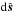 \hbox{${\rm d}\hat{\boldsymbol s}$}