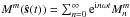 \hbox{$M^m(\hat{\boldsymbol s}(t)) = \sum_{n=0}^\infty {\rm e}^{{\rm i}n\omega t}M^m_n$}