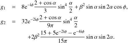 \begin{eqnarray*} g_1 &=& 8{\rm e}^{-{\rm i}\phi}\frac{2+\cos\alpha}{3}\sin^4\frac{\alpha}{2} + \beta^2 \sin\alpha\sin 2\alpha \cos\phi , \\ g_2 &=& 32{\rm e}^{-2{\rm i}\phi}\frac{2+\cos\alpha}{9\pi}\sin^4\frac{\alpha}{2} \\ &&\quad + 2\beta^2\frac{15+5{\rm e}^{-2{\rm i}\phi}-{\rm e}^{-4{\rm i}\phi}}{15\pi}\sin\alpha \sin 2\alpha . \end{eqnarray*}