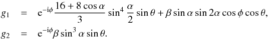 \begin{eqnarray*} g_1 &=& {\rm e}^{-{\rm i}\phi} \frac{16+8\cos\alpha}{3}\sin^4\frac{\alpha}{2}\sin\theta + \beta\sin\alpha\sin2\alpha\cos\phi\cos\theta , \\ g_2 &=& {\rm e}^{-{\rm i}\phi}\beta\sin^3\alpha\sin\theta . \end{eqnarray*}