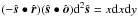 \hbox{$(-\hat{\boldsymbol s}\bullet\hat{\boldsymbol r})(\hat{\boldsymbol s}\bullet\hat{\boldsymbol o}){\rm d}^2\hat{\boldsymbol s}=x{\rm d}x{\rm d}y$}