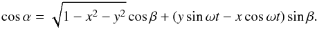 \begin{eqnarray*} \cos\alpha = \sqrt{1-x^2-y^2}\cos\beta + (y\sin\omega t-x\cos\omega t)\sin\beta . \end{eqnarray*}