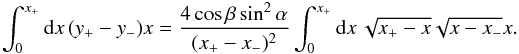 \begin{eqnarray*} \int_0^{x_+}{\rm d}x\, (y_+ -y_-)x = \frac{4\cos\beta\sin^2\alpha}{(x_+ -x_-)^2} \int_0^{x_+}{\rm d}x\, \sqrt{x_+ - x} \sqrt{x-x_-} x . \end{eqnarray*}