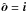 \hbox{$\hat{\boldsymbol o}=\boldsymbol i$}