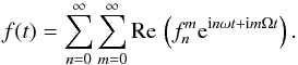 \begin{equation} f(t) = \sum_{n=0}^\infty \sum_{m=0}^\infty {\rm Re}\, \left(f^m_n {\rm e}^{{\rm i}n\omega t+{\rm i}m\Omega t}\right). \label{quasiperiodic} \end{equation}