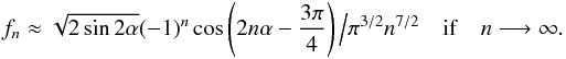\begin{eqnarray*} f_n \approx \sqrt{2\sin 2\alpha}(-1)^n\cos\left(2n\alpha-\frac{3\pi}{4}\right) \Big/ \pi^{3/2}n^{7/2} \quad {\rm if}\quad n\longrightarrow \infty . \end{eqnarray*}