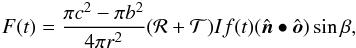 \begin{eqnarray*} F(t) = \frac{\pi c^2-\pi b^2}{4\pi r^2} ({\cal R}+{\cal T}) I f(t) (\hat{\boldsymbol n}\bullet\hat{\boldsymbol o})\sin\beta, \end{eqnarray*}