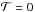 \hbox{${\cal T}=0$}